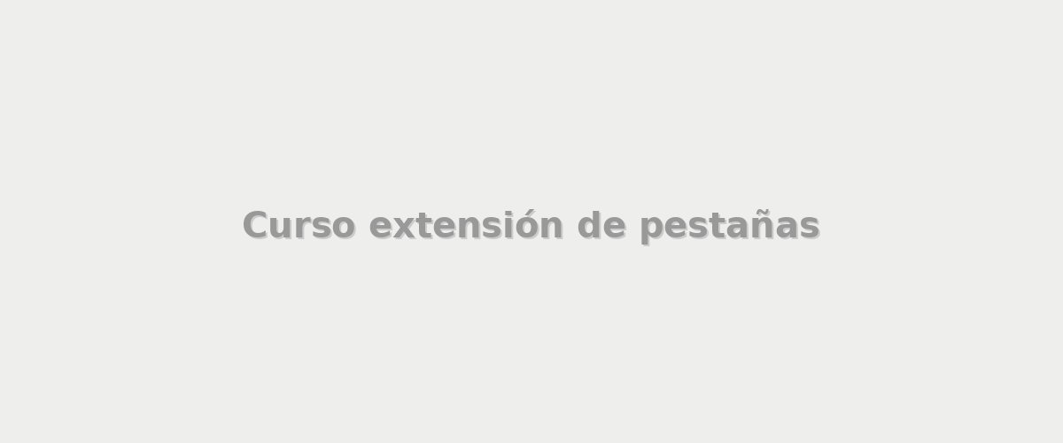 Curso extensión de pestañas